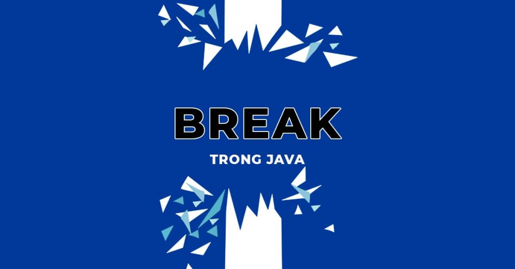 Tìm hiểu về Break trong Java qua ví dụ