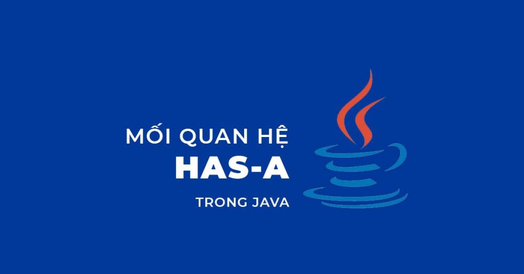 Mối quan hệ HAS-A trong Java